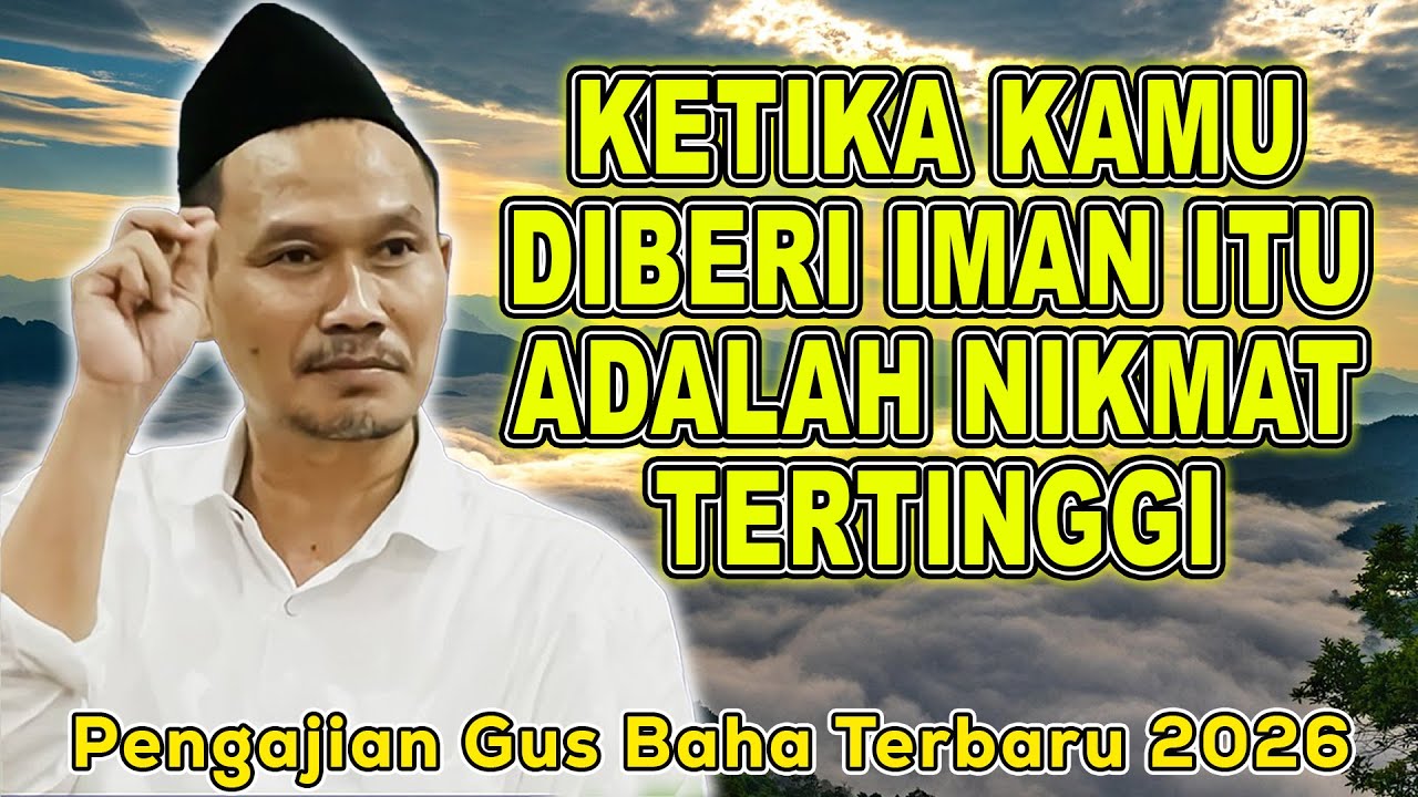 GUS BAHA - KETIKA KAMU DIBERI IMAN ITU ADALAH NIKMAT TERTINGGI | Gus Baha Terbaru 2026