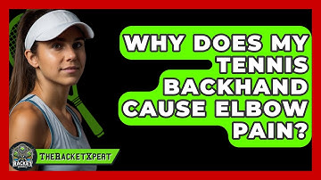 Why Does My Tennis Backhand Cause Elbow Pain? - The Racket Xpert