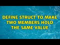 define struct to make two members hold the same value