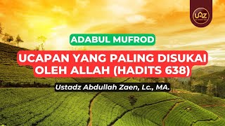 Ucapan Yang Paling Disukai Oleh Allah (Hadits 638) - Ustadz Abdullah Zaen., Lc., MA.