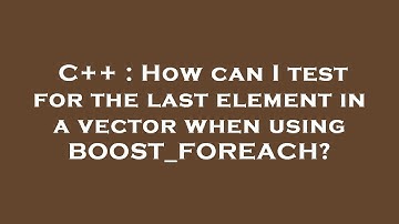 C++ : How can I test for the last element in a vector when using BOOST_FOREACH?