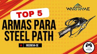 Warframe - TOP 5 ARMAS COM BUILD PARA STEEL PATH ( PERCURSO DE AÇO )