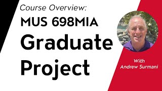 Course Overview: MUS 698MIA: Graduate Project