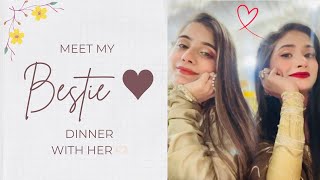 Meet my Bestie ♥✨ | Dinner with her  | Having So much Fun Together  | MehakBilal Vlogs.