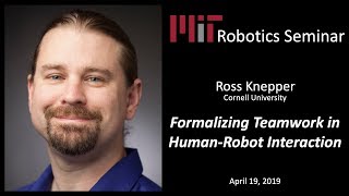 MIT Robotics - Ross Knepper - Formalizing Teamwork in Human-Robot Interaction