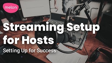 Melon App Streaming Setup for Hosts: Setting Up for Success
