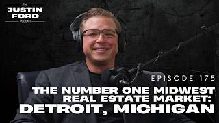 The Number One Midwest Real Estate Market: Detroit, Michigan | Justin Ford Unleashed | Episode #175