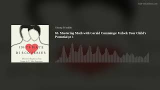 63. Mastering Math with Gerald Cummings: Unlock Your Child's Potential pt 1