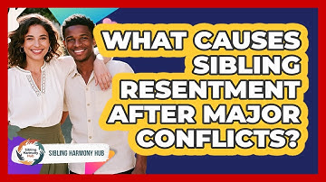 What Causes Sibling Resentment After Major Conflicts? - Sibling Harmony Hub