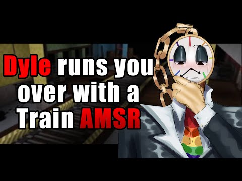 Dyle runs you over with a Train ASMR
