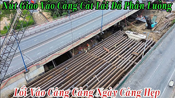Nút Giao Vào Cảng Cát Lái | Bắt Đầu Đóng Một Phần Hướng Vào Cảng Container Lớn Nhất TP.HCM 