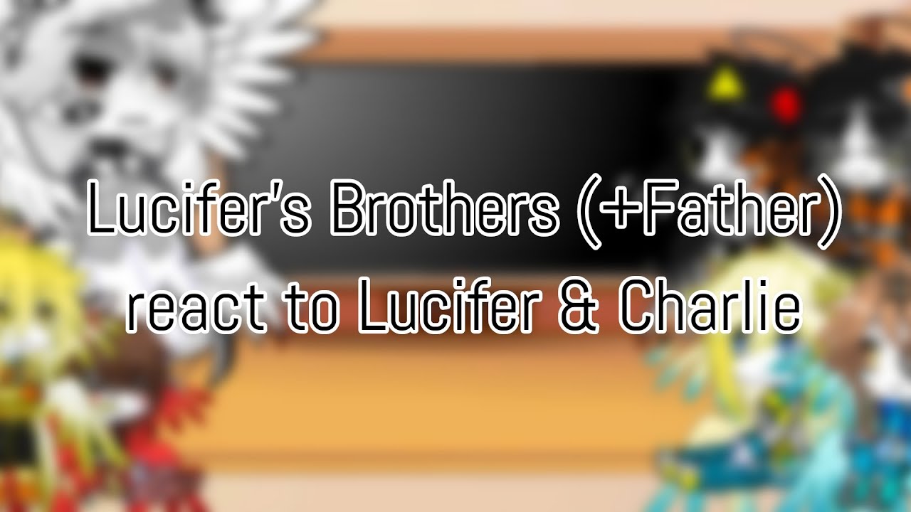 Lucifer's Brothers (+Father) react to Lucifer & Charlie || Hazbin Hotel AU