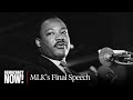 "I've Been to the Mountaintop": In Final Speech, MLK Spoke of Reaching "Promised Land" of Equality