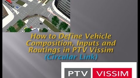 Vissim Tutorial: How to define Vehicle Composition, Input, and Routes