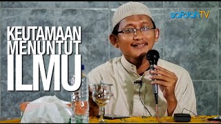 Kajian Islam: Keutamaan Menuntut Ilmu - Ustadz Badru Salam, Lc