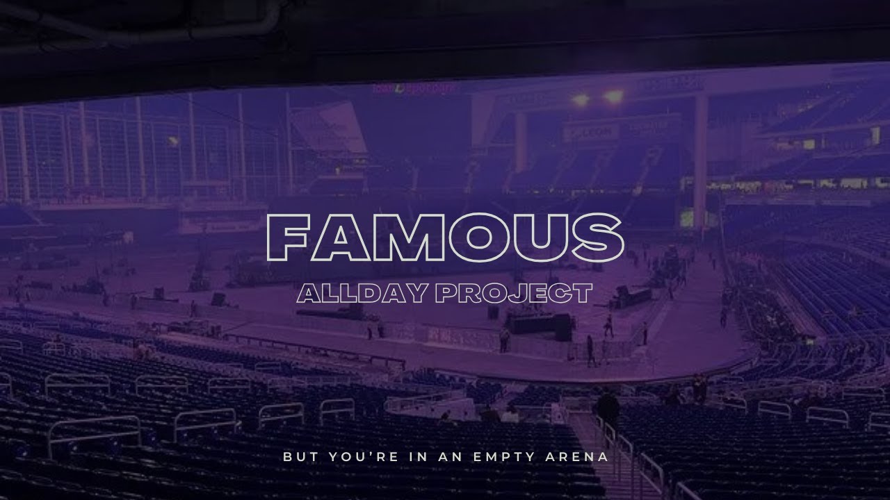 ALLDAY PROJECT - FAMOUS | 🎧 But you're in an empty arena