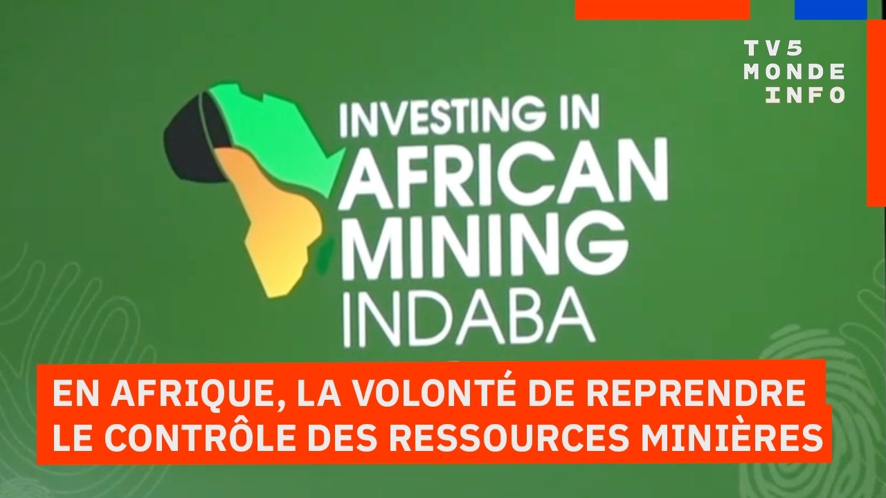 Mining Indaba : L’Afrique veut reprendre le contrôle de ses richesses minières