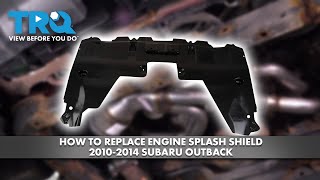 How to Replace Engine Splash Shield 2010-2014 Subaru Outback