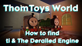 Thomtoys World Tutorial - How To Find Ti & The Derailed Engine