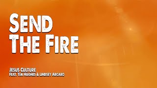 Send the Fire | Jesus Culture (Feat. Tim Hughes & Lindsey Arcaro) (Worship Lyric Video)