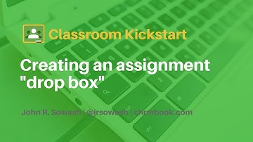 Creating an assignment "drop box" using Google Classroom