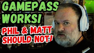 GamePass WORKS! Phil & Matt should not!
