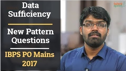 Data Sufficiency - New Pattern Questions | IBPS PO Mains 2017 | TalentSprint