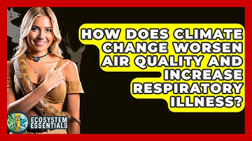 How Does Climate Change Worsen Air Quality And Increase Respiratory Illness? - Ecosystem Essentials