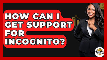 How Can I Get Support For Incognito? - CryptoBasics360.com