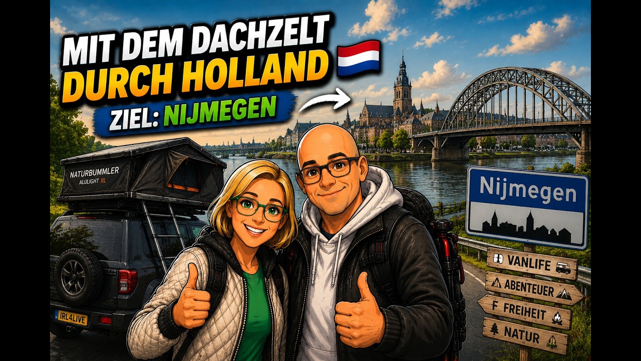 🇳🇱 Mit dem Dachzelt durch Holland – Ziel: Nijmegen 🚙