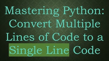 Mastering Python: Convert Multiple Lines of Code to a Single Line Code