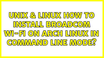 Unix & Linux: How to install Broadcom Wi-Fi on Arch Linux in command line mode?