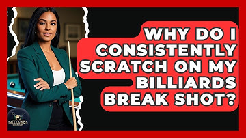 Why Do I Consistently Scratch On My Billiards Break Shot? - Billiards Hustlers
