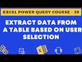 39 - Extract Data from a Table based on User Selection in Excel using Power Query