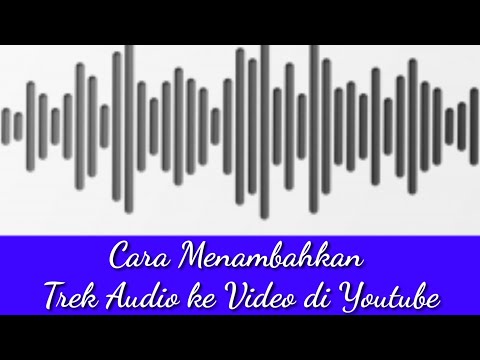 Video: Cara Menambahkan Trek Audio Ke File