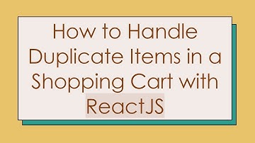 How to Handle Duplicate Items in a Shopping Cart with ReactJS