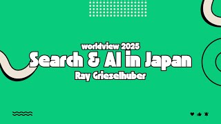 Information WorldView 2025 - Ray Grieselhuber - Search & AI in Japan Guide