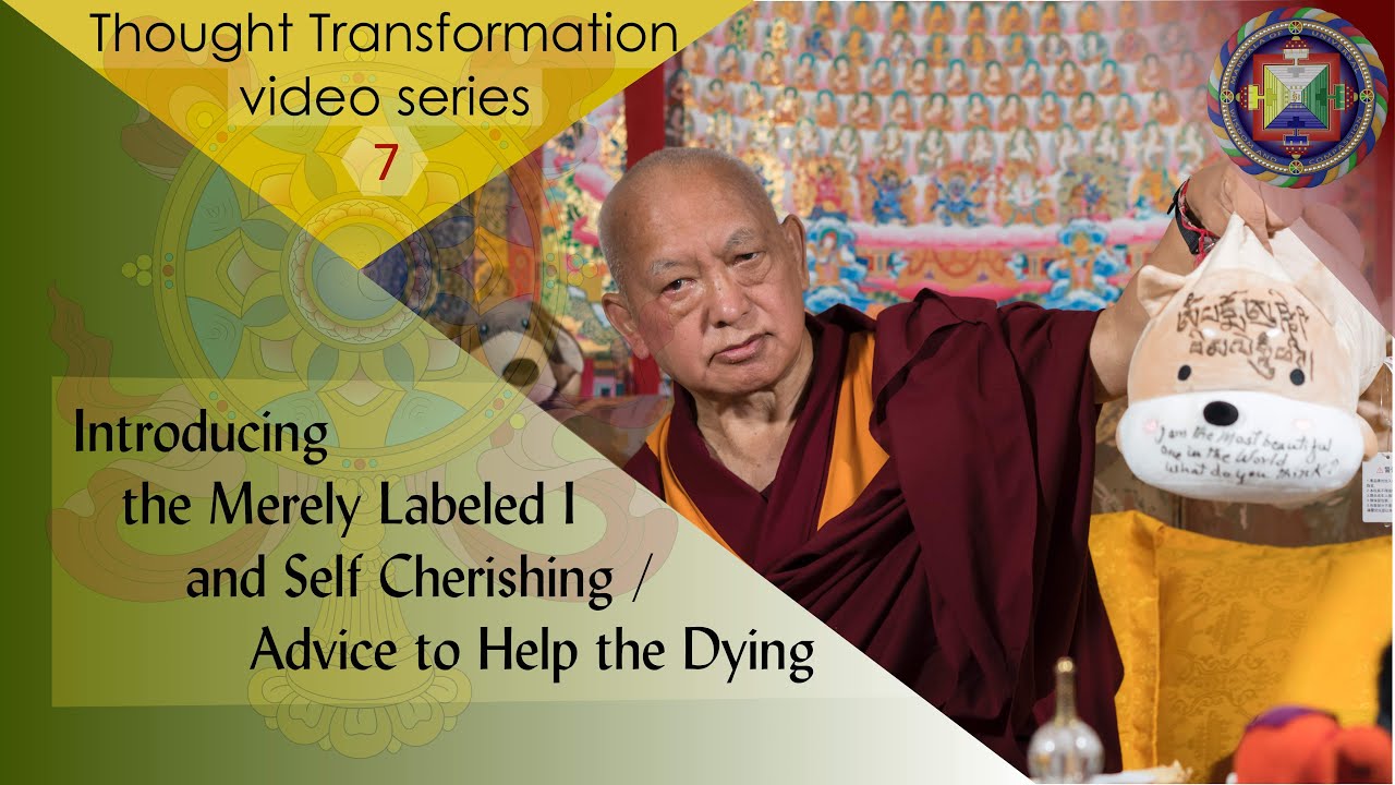 Introducing the Merely Labeled I and Self Cherishing | Advice to Help the Dying Introducing the Merely Labeled I and Self Cherishing | Advice to Help the Dying
