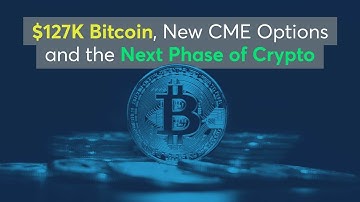 $127K Bitcoin, New CME Options and the Next Phase of Crypto
