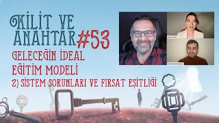 Kilit ve Anahtar- 53. Bölüm- GELECEĞİN İDEAL EĞİTİM MODELİ- 2) Sistem Sorunları ve Fırsat Eşitliği