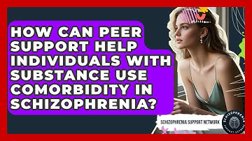 How Can Peer Support Help Individuals With Substance Use Comorbidity In Schizophrenia?