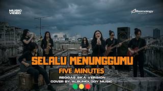 FIVE MINUTES - SELALU MENUNGGUMU | Reggae Ska Version Cover by Albumology Music