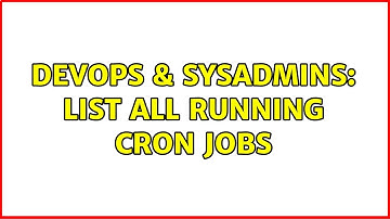 DevOps & SysAdmins: List all running cron jobs (3 Solutions!!)