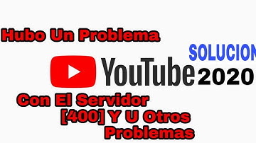 Hubo Un Problema Con El Servidor [400] En Youtube Android. Solución 2023