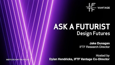 IFTF Ask a Futurist: Design Futures with Jake Dunagan