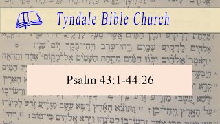 Psalm 43:1-44:26/Tyndale Bible Church