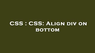 CSS : CSS: Align div on bottom