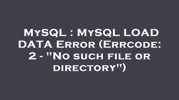MySQL : MySQL LOAD DATA Error (Errcode: 2 - "No such file or directory")