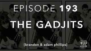 Ep. 193: The Gadjits w/ Brandon and Adam Phillips