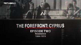 The Forefront: Cyprus | Episode 2: Resistance